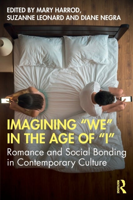 Imagining "We" in the Age of "I" - Romance and Social Bonding in Contemporary Culture