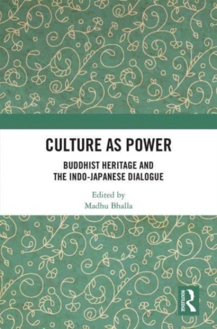 Culture As Power - Buddhist Heritage and the Indo-Japanese Dialogue