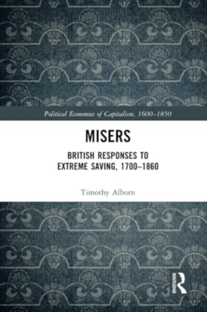 Misers - British Responses to Extreme Saving, 1700–1860