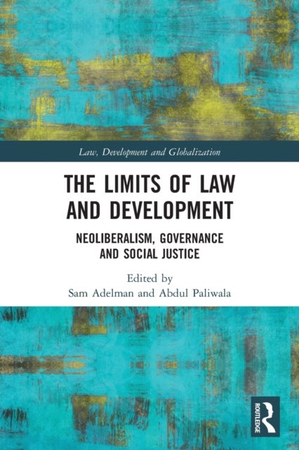 The Limits of Law and Development - Neoliberalism, Governance and Social Justice
