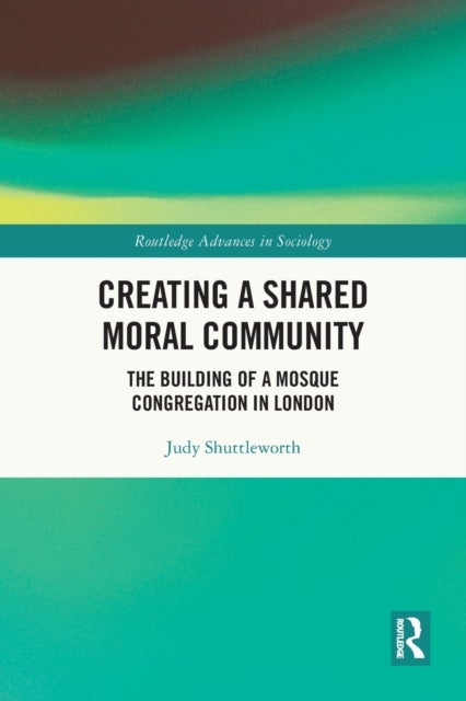 Creating a Shared Moral Community - The Building of a Mosque Congregation in London