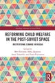 Reforming Child Welfare in the Post-soviet Space