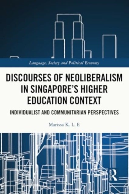 Discourses of Neoliberalism in Singapore''s Higher Education Context - Individualist and Communitarian Perspectives