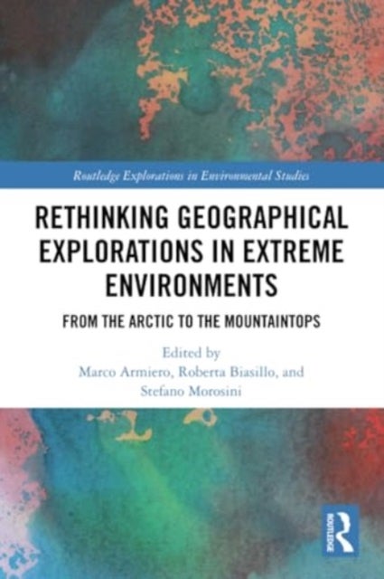 Rethinking Geographical Explorations in Extreme Environments - From the Arctic to the Mountaintops