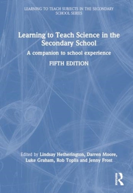 Learning to Teach Science in the Secondary School - A Companion to School Experience