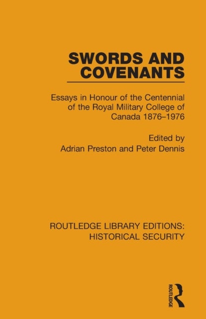 Swords and Covenants - Essays in Honour of the Centennial of the Royal Military College of Canada 1876–1976