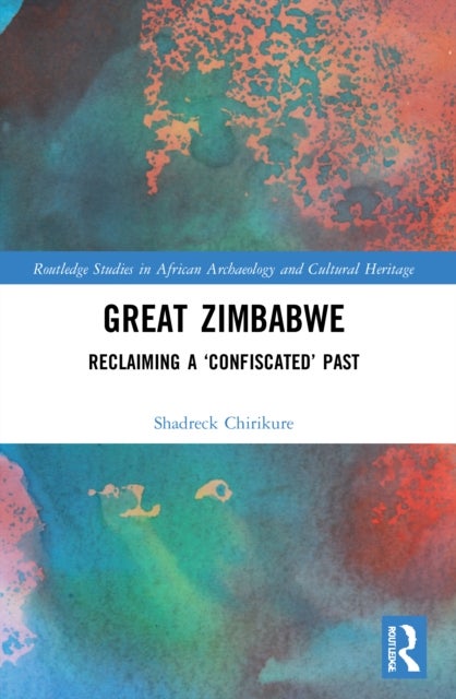 Great Zimbabwe - Reclaiming a ‘Confiscated’ Past