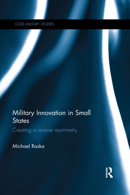 Military Innovation in Small States - Creating a Reverse Asymmetry