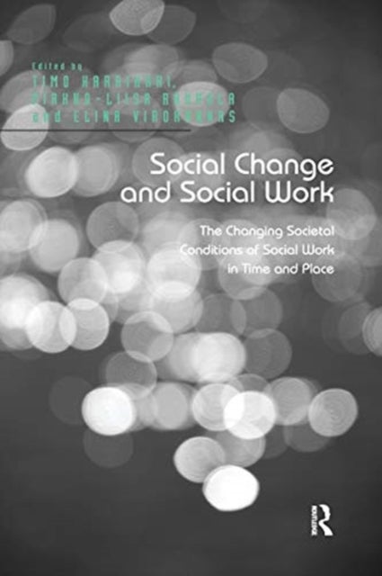 Social Change and Social Work - The Changing Societal Conditions of Social Work in Time and Place