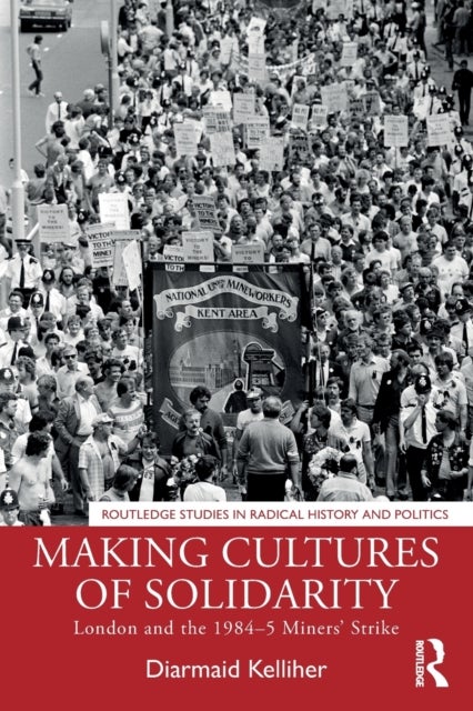 Making Cultures of Solidarity - London and the 1984–5 Miners’ Strike