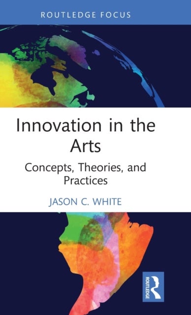Innovation in the Arts - Concepts, Theories, and Practices