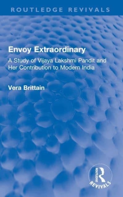 Envoy Extraordinary - A Study of Vijaya Lakshmi Pandit and Her Contribution to Modern India