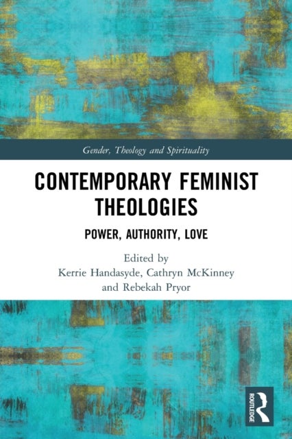 Contemporary Feminist Theologies - Power, Authority, Love
