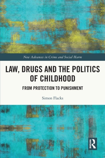 Law, Drugs and the Politics of Childhood - From Protection to Punishment