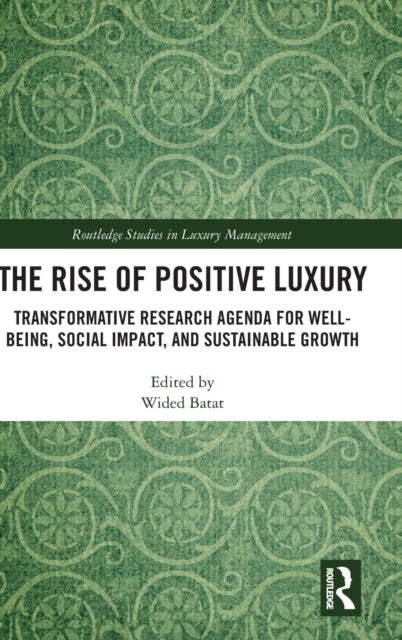 The Rise of Positive Luxury - Transformative Research Agenda for Well-being, Social Impact, and Sustainable Growth
