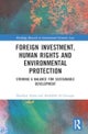 Foreign Investment, Human Rights and Environmental Protection