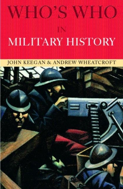 Who''s Who in Military History - From 1453 to the Present Day