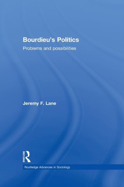 Bourdieu''s Politics - Problems and Possiblities