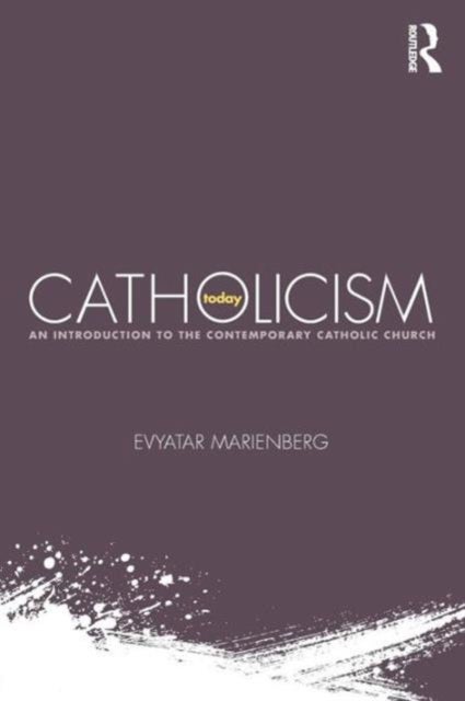 Catholicism Today - An Introduction to the Contemporary Catholic Church