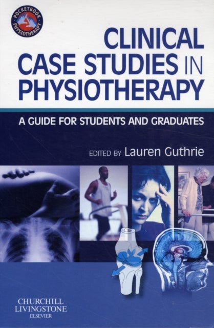 Clinical Case Studies in Physiotherapy - A Guide for Students and Graduates