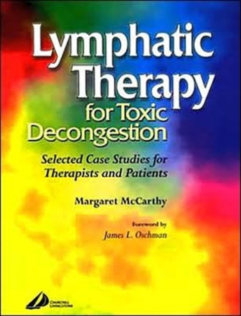 Lymphatic Therapy for Toxic Congestion - Selected Case Studies for Therapists and Patients