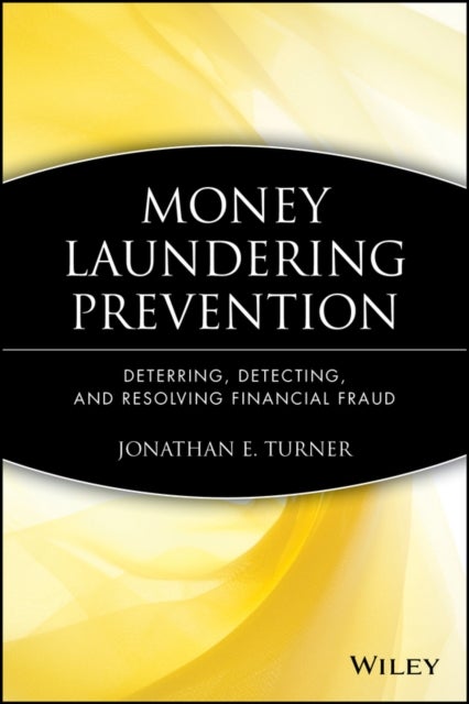 Money Laundering Prevention - Deterring, Detecting, and Resolving Financial Fraud