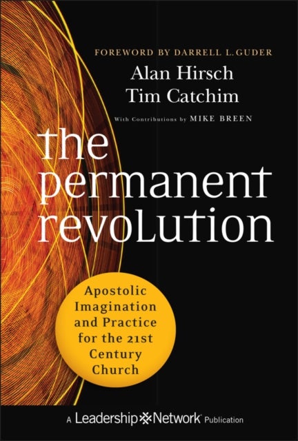The Permanent Revolution – Apostolic Imagination and Practice for the 21st Century Church - Apostolic Imagination and Practice for the 21st Century Church
