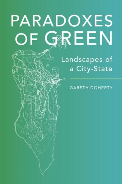 Paradoxes of Green – Landscapes of a City–State - Landscapes of a City-State