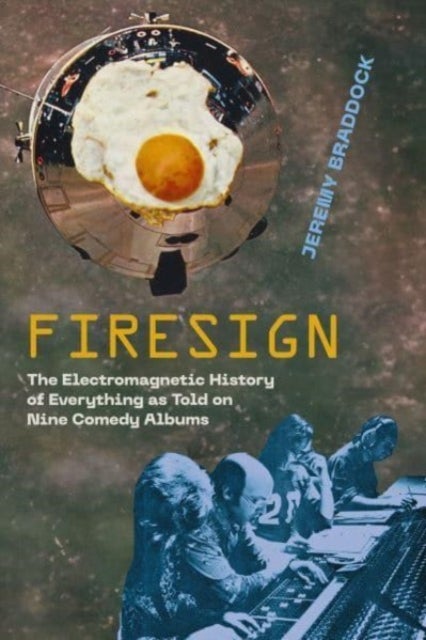 Firesign - The Electromagnetic History of Everything as Told on Nine Comedy Albums