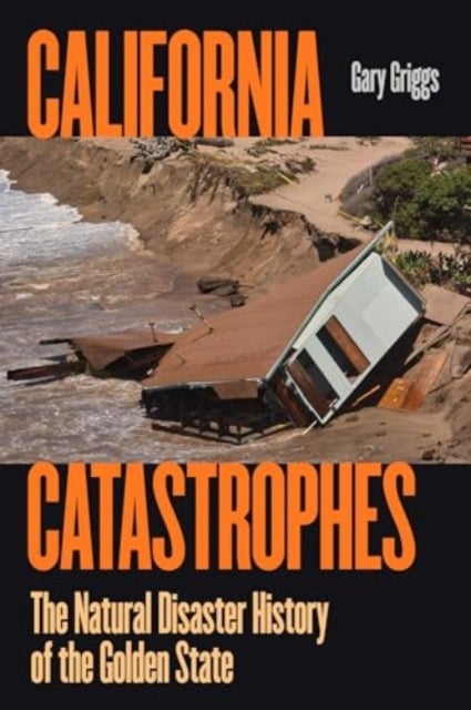 California Catastrophes – The Natural Disaster History of the Golden State - The Natural Disaster History of the Golden State