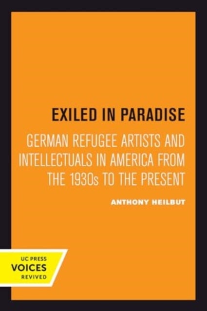 Exiled in Paradise – German Refugee Artists and Intellectuals in America from the 1930s to the Present - German Refugee Artists and Intellectuals in America from the 1930s to the Present
