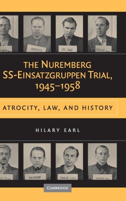 The Nuremberg SS-Einsatzgruppen Trial, 1945-1958 - Atrocity, Law, and History
