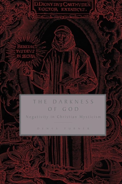 The Darkness of God - Negativity in Christian Mysticism