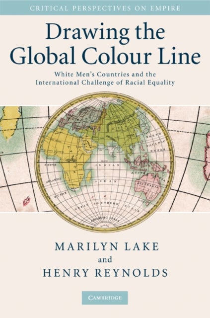 Drawing the Global Colour Line - White Men's Countries and the International Challenge of Racial Equality