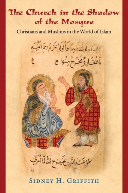 The Church in the Shadow of the Mosque – Christians and Muslims in the World of Islam - Christians and Muslims in the World of Islam
