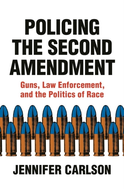 Policing the Second Amendment – Guns, Law Enforcement, and the Politics of Race - Guns, Law Enforcement, and the Politics of Race