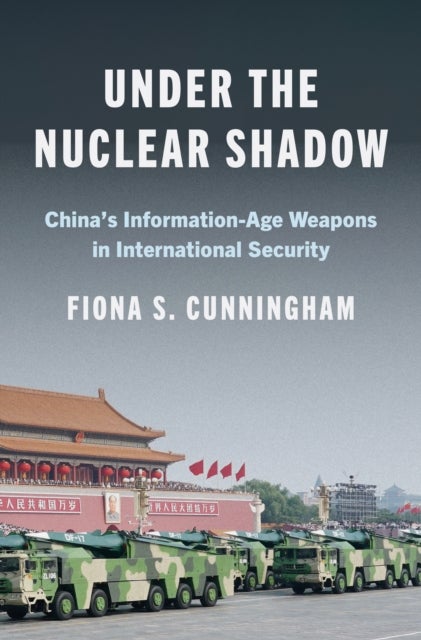 Under the Nuclear Shadow - China’s Information-Age Weapons in International Security