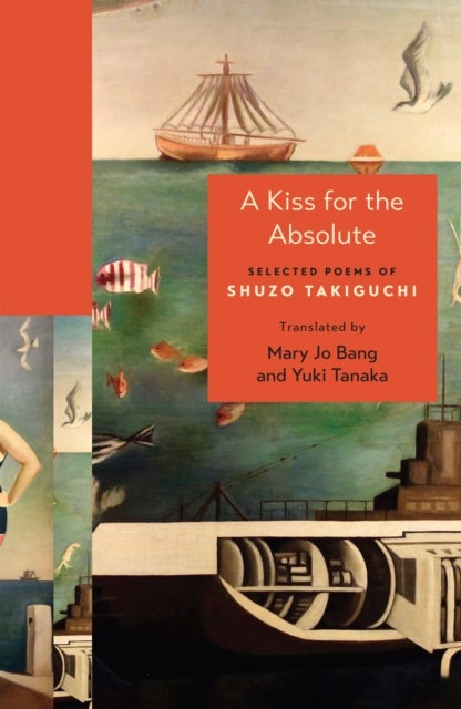 A Kiss for the Absolute – Selected Poems of Shuzo Takiguchi - Selected Poems of Shuzo Takiguchi