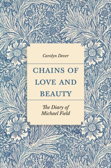Chains of Love and Beauty – The Diary of Michael Field - The Diary of Michael Field