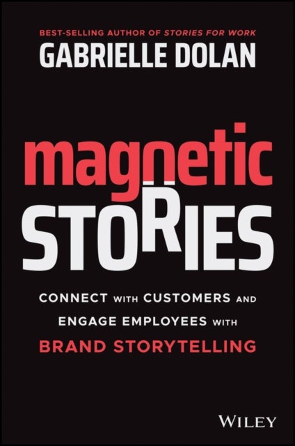 Magnetic Stories - Connect with Customers and Engage Employees with Brand Storytelling