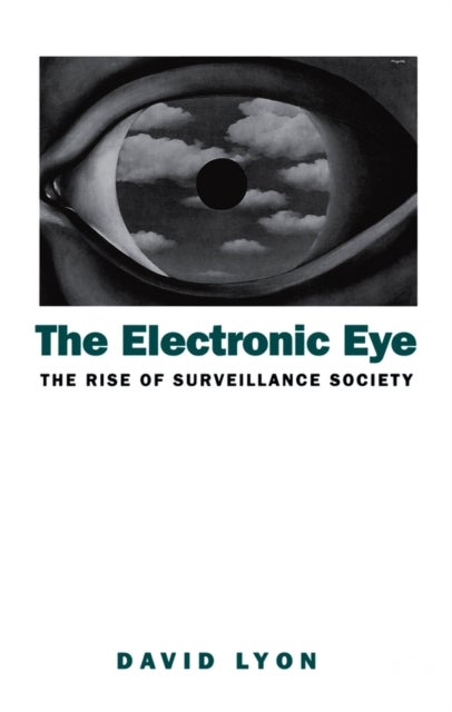 Electronic Eye – the Rise of Surveillance Society - The Rise of Surveillance Society - Computers and Social Control in Context