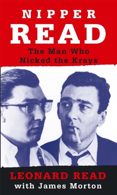 Nipper Read - The Man Who Nicked the Krays
