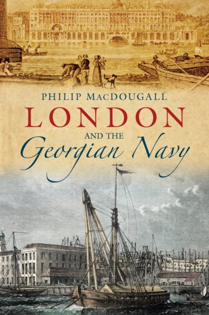 London and the Georgian Navy av Philip MacDougall