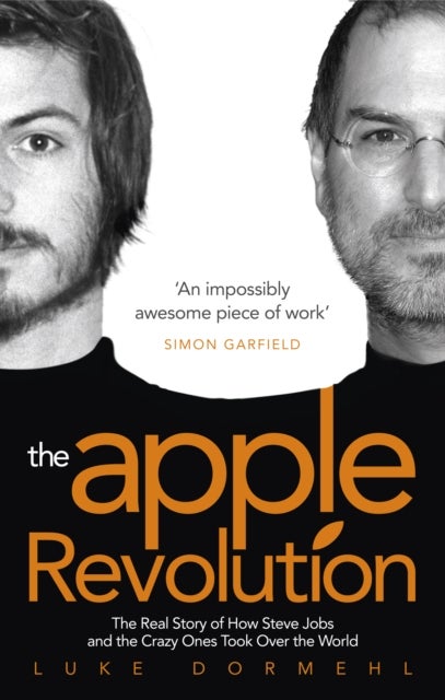 Apple Revolution - Steve Jobs, the Counterculture and How the Crazy Ones Took over the World
