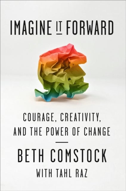 Imagine It Forward - Courage, Creativity, and the Power of Change