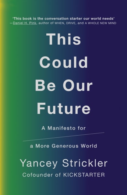 This Could Be Our Future - A Manifesto for a More Generous World