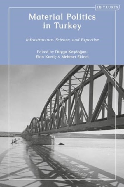 Material Politics in Turkey - Infrastructure, Science, and Expertise