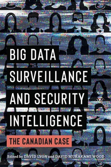 Big Data Surveillance and Security Intelligence – The Canadian Case - The Canadian Case