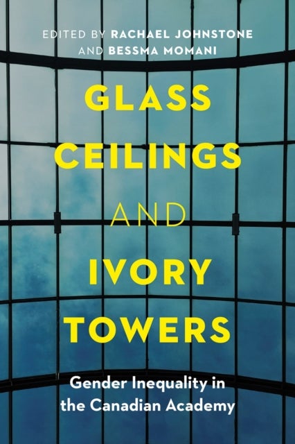 Glass Ceilings and Ivory Towers - Gender Inequality in the Canadian Academy