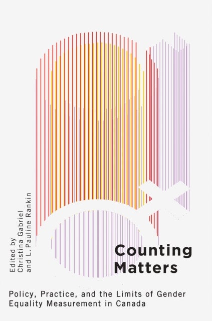 Counting Matters - Policy, Practice, and the Limits of Gender Equality Measurement in Canada